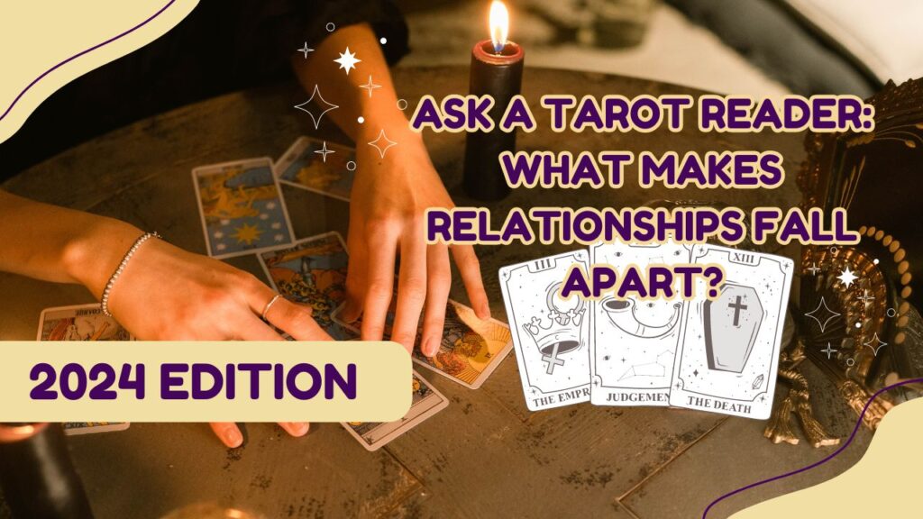 Ask a Tarot Reader What Makes Relationships Fall Apart