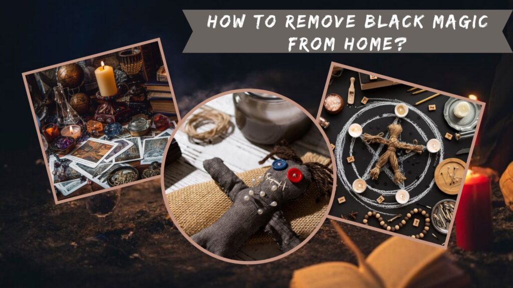 How To Remove Black Magic From Home