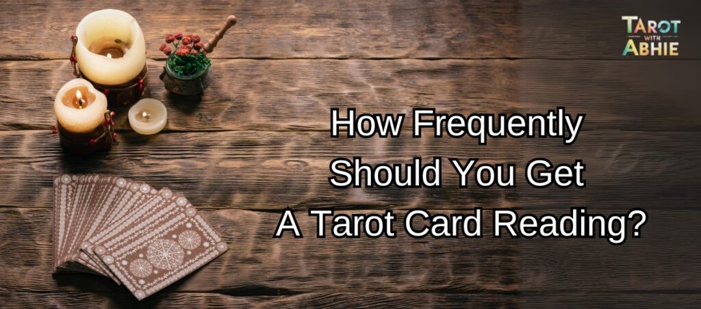 How Frequently Should You Get A Tarot Card Reading?