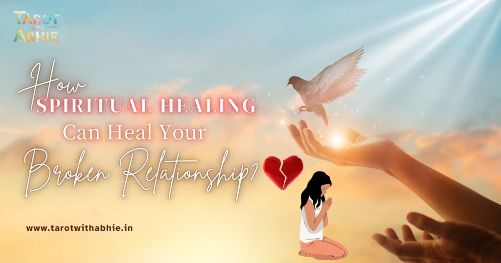 How Spiritual Healing Can Heal Your Broken Relationship